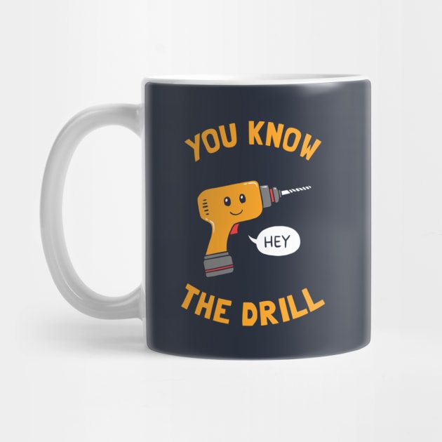 You Know The Drill by dumbshirts